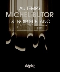 Michel Butor - Au temps du noir et blanc.