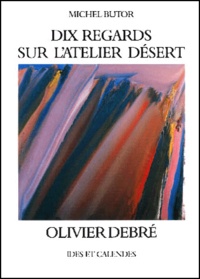 Michel Butor - Dix Regards Sur L'Atelier Desert D'Olivier Debre.