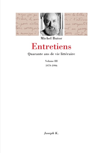 Michel Butor - Entretiens. Quanrante Ans De Vie Litteraire, Volume 3, 1979-1996.