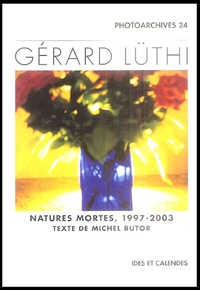 Michel Butor - Gérard Lüthi - Natures mortes 1997-2003.