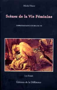Michel Butor - Improvisations Sur Balzac. Tome 3, Scenes De La Vie Feminine.