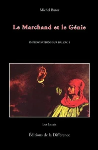Improvisations Sur Balzac. Tome 1, Le Marchand Et Le Genie