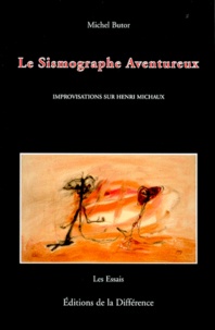 Michel Butor - Le Sismographe Aventureux. Improvisations Sur Henri Michaux.