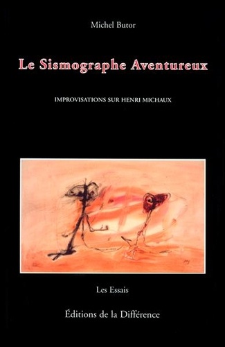 Michel Butor - Le Sismographe Aventureux. Improvisations Sur Henri Michaux.