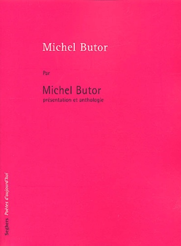 Michel Butor - Michel Butor Par Michel Butor. Presentation Et Anthologie.