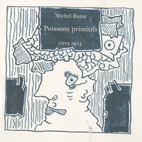 Michel Butor - Poissons primitifs.