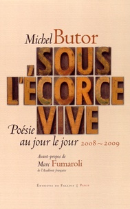 Michel Butor - Sous l'écorce vive : poésie au jour le jour 2008-2009.