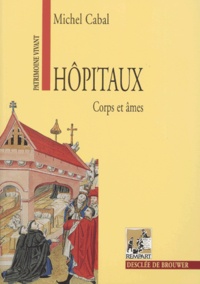 Michel Cabal - Hopitaux. Corps Et Ames.