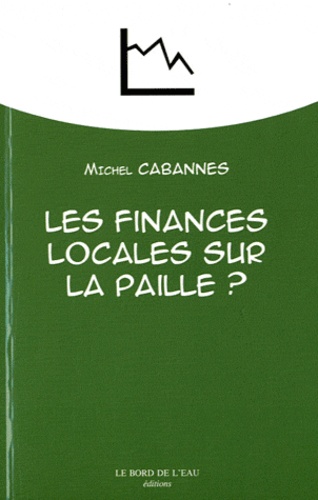 Michel Cabannes - Les finances locales sur la paille ? - Des vaches grasses aux vaches maigres.