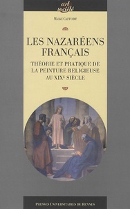 Michel Caffort - Les Nazaréens français - Théorie et pratique de la peinture religieuse au XIXe siècle.