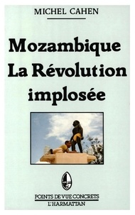 Michel Cahen - Mozambique - La révolution implosée.