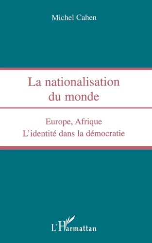 Nationalisation Du Monde. Europe, Afrique, L'Identite Dans La Democratie