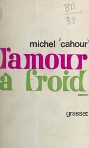 Michel Cahour - L'amour à froid.