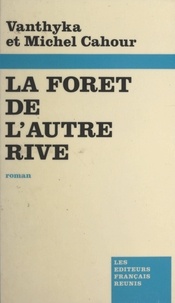 Michel Cahour et Vanthyka Cahour - La forêt de l'autre rive.
