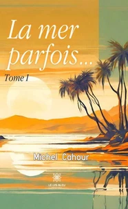 La mer parfois… Tome 1