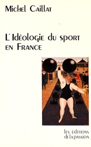 Michel Caillat - L'idéologie du sport en France depuis 1880 - (Race, guerre et religion).