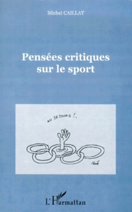 Michel Caillat - Pensees Critiques Sur Le Sport. Hommage D'Un Homme-Foule.