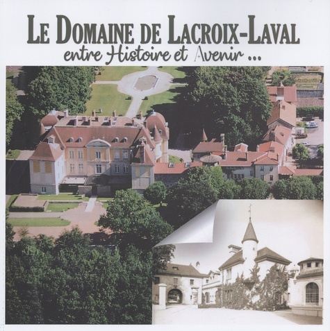 Michel Calard - Le Domaine de Lacroix-Laval - Entre histoire et avenir....