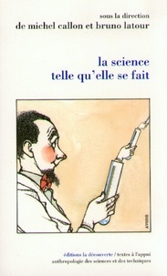 Michel Callon et Bruno Latour - La science telle qu'elle se fait - Anthologie de la sociologie des sciences de langue anglaise.