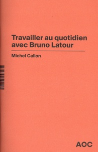Michel Callon - Travailler au quotidien avec Bruno Latour.