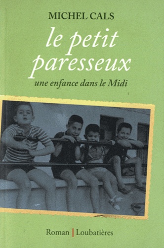 Michel Cals - Le petit paresseux - Une enfance dans le Midi.