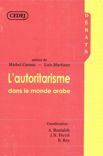 L’autoritarisme dans le monde arabe. Autour de Michel Camau et Luis Martinez