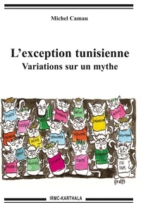 Michel Camau - L'exception tunisienne - Variations sur un mythe.