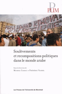 Michel Camau et Frédéric Vairel - Soulevements et recompositions politiques dans le monde arabe.
