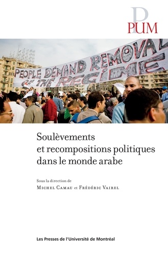 Michel Camau et Frédéric Vairel - Soulevements et recompositions politiques dans le monde arabe.