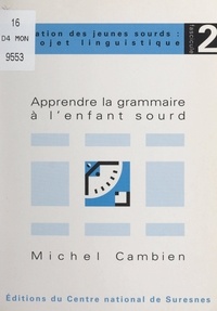 Michel Cambien et Michel Laurent - Apprendre la grammaire à l'enfant sourd.