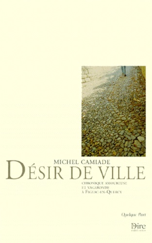 Michel Camiade - Desir De Ville. Chronique Amoureuse Et Vagabonde A Figeac-En-Quercy.