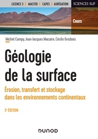 Michel Campy et Jean-Jacques Macaire - Géologie de la surface - 3e éd. - Érosion, transfert et stockage dans les environnements continentau.