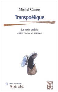 Michel Camus - Transpoetique. La Main Cachee Entre Poesie Et Science.