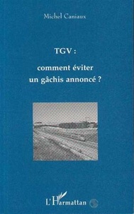 Michel Caniaux - TGV - Comment éviter un gâchis annoncé ?, fourche, piques ou trident ?.