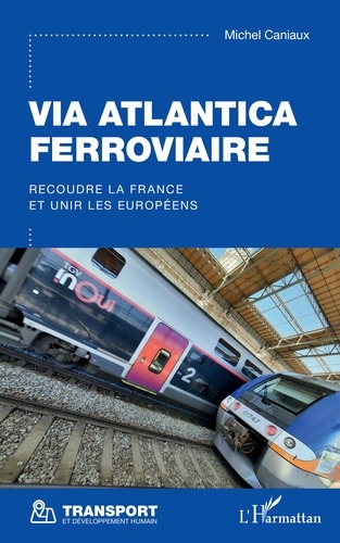 Via Atlantica ferroviaire. Recoudre la France et unir les Européens - Occasion