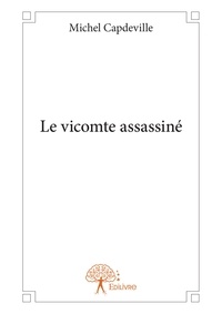 Michel Capdeville - Le vicomte assassiné.