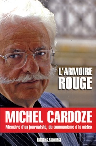 Michel Cardoze - L'Armoire rouge - Mémoires d'un journaliste, du communisme à la météo.