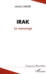 Michel Carlier - Irak, le mensonge - Une guerre préventive contestée.