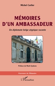 Mark Eyskens et Michel Carlier - Mémoires d'un ambassadeur - Un diplomate belge atypique raconte.