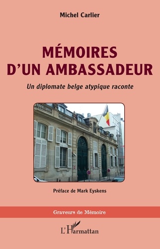 Mémoires d'un ambassadeur. Un diplomate belge atypique raconte