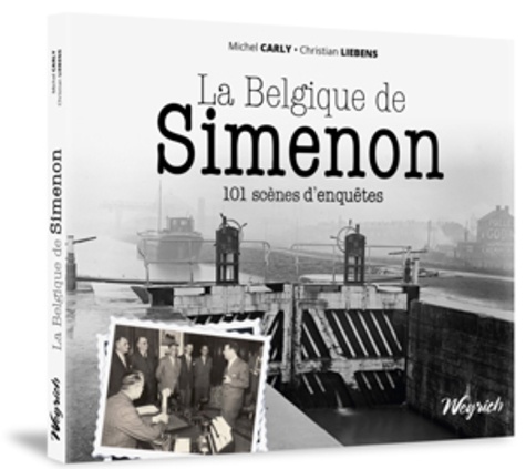 Michel Carly - La Belgique de Simenon - 101 scènes d'enquêtes.