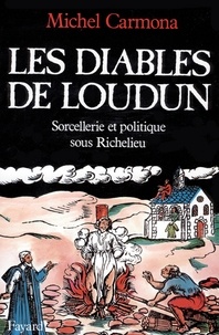 Michel Carmona - Les Diables de Loudun - Sorcellerie et politique sous Richelieu.
