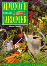 Michel Caron - Almanach 2000 Du Jardinier. De Mars 2000 A Fevrier 2001.