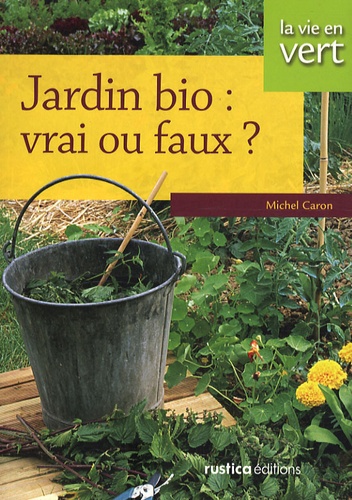 Michel Caron - Jardin bio : vrai ou faux ?.
