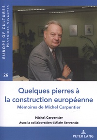 Michel Carpentier - Quelques pierres à la construction européenne - Mémoires de Michel Carpentier.