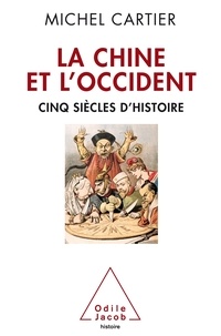 Michel Cartier - La Chine et l'Occident - Cinq siècles d'histoire.