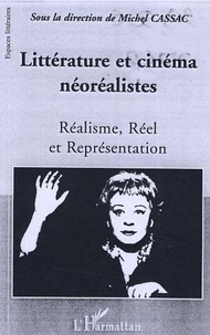 Michel Cassac et  Collectif - Littérature et cinéma néoréalistes - Réalisme, Réel et Représentation.