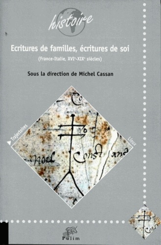 Michel Cassan - Ecritures de familles, écritures de soi - France-Italie, XVIe-XIXe siècles. Actes de colloque, Limoges, 2010.