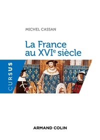 Michel Cassan - La France au XVIe siècle.
