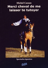 Michel Cassan - Merci cheval de me laisser te tutoyer - Spectacles équestres.